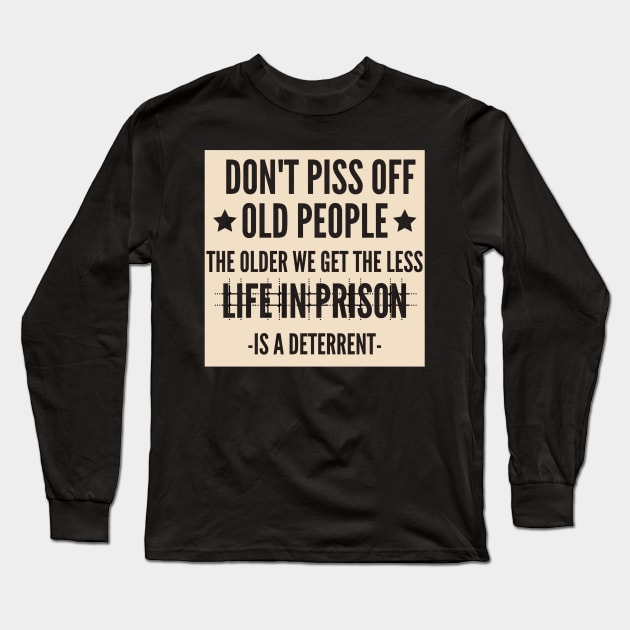 Don't Piss Off Old People Long Sleeve T-Shirt by Hunter_c4 "Click here to uncover more designs"